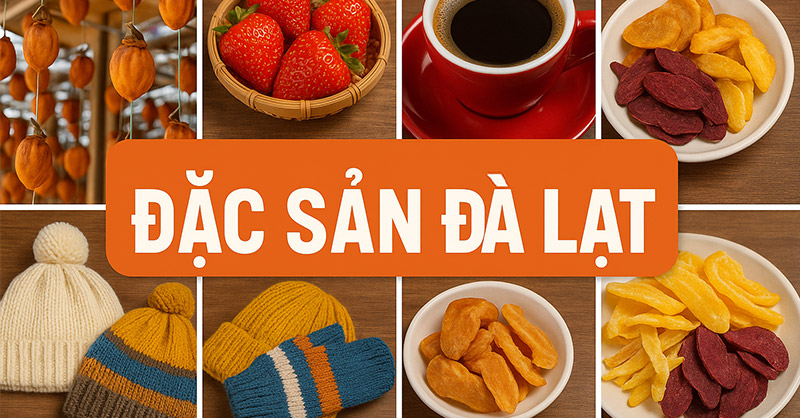 Đặc sản Đà Lạt: Top món ngon và quà tặng ý nghĩa khi du lịch thành phố ngàn hoa
