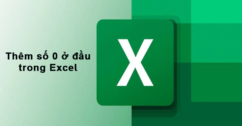 Hướng dẫn cách thêm số 0 ở đầu trong Excel