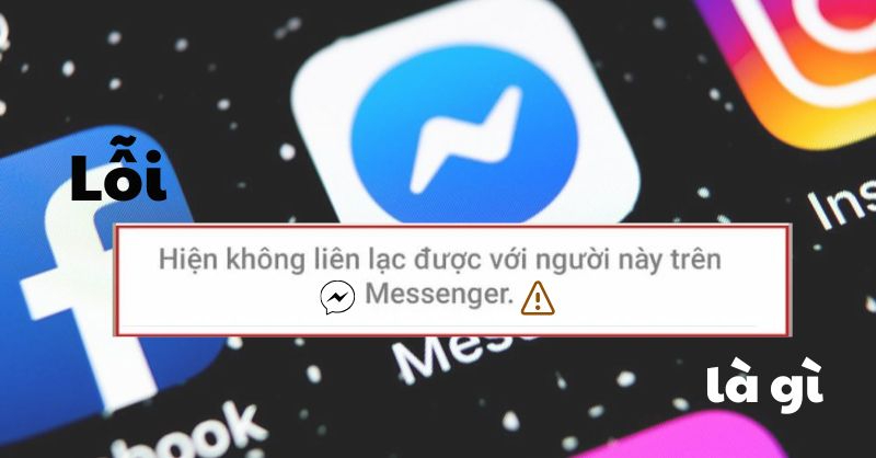 Hiện không liên lạc được với người này trên Messenger là bị gì?