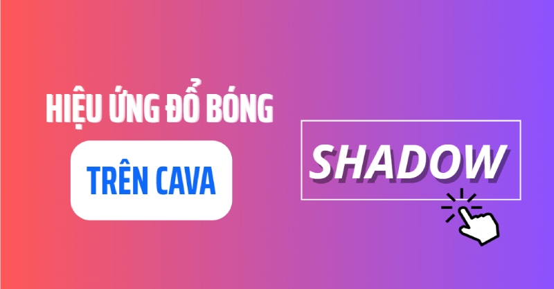 Cách tạo hiệu ứng đổ bóng trong Canva bằng điện thoại, máy tính