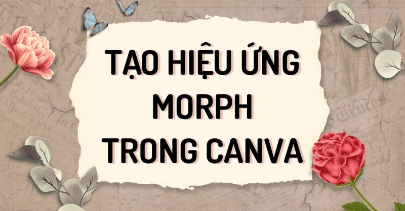 Cách tạo hiệu ứng Morph trong Canva chuyển cảnh cực mượt