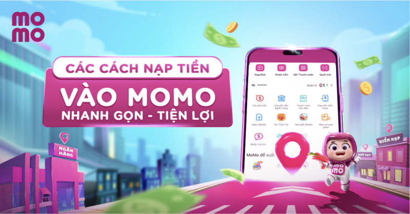 Tổng hợp 4 Cách nạp tiền vào MoMo tiện lợi, nhanh chóng