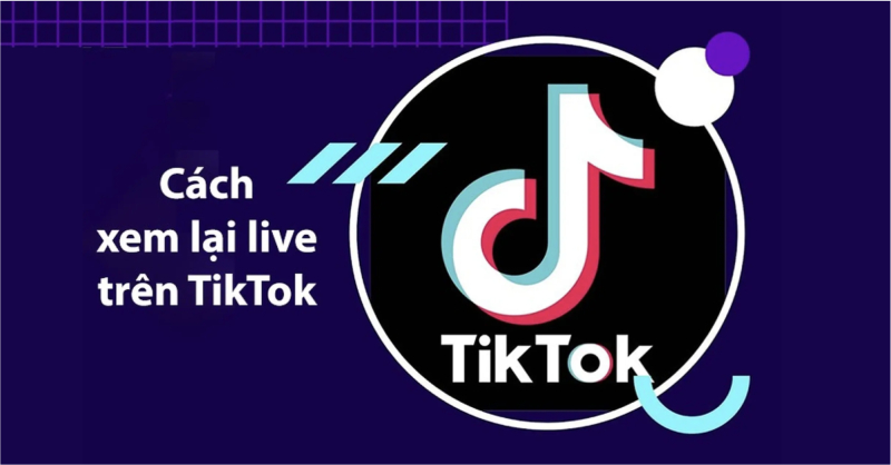 Hướng dẫn cách xem lại livestream trên TikTok
