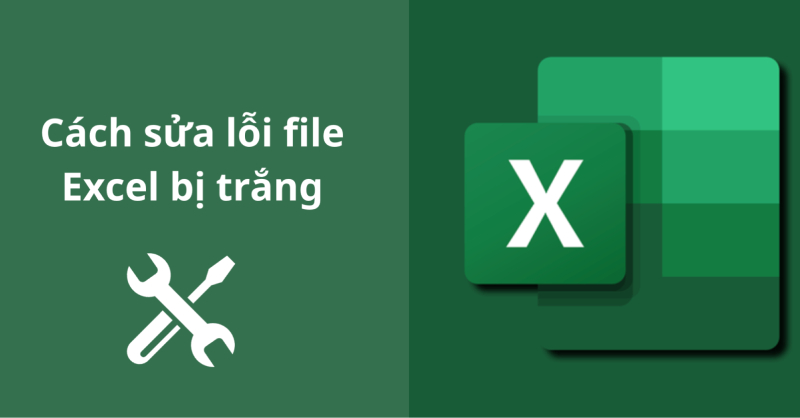 Nguyên nhân và cách sửa lỗi file Excel bị trắng cực đơn giản
