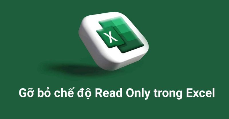 Hướng dẫn 5 Cách gỡ bỏ chế độ Read Only trong Excel