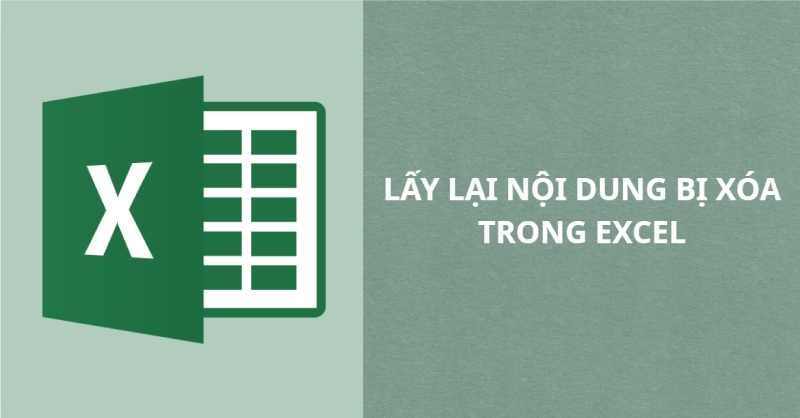 Cách lấy lại nội dung bị xóa trong Excel đơn giản, dễ thực hiện