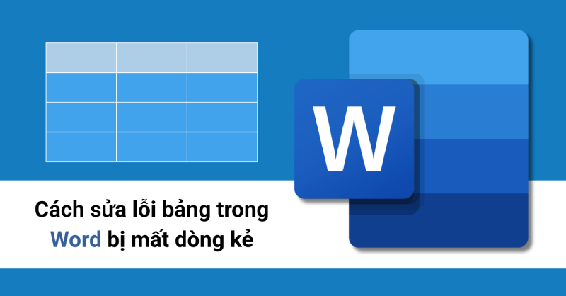 Cách sửa lỗi bảng trong Word bị mất dòng kẻ cực đơn giản