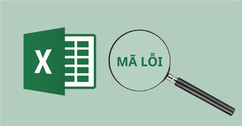 Tổng hợp 9 Thông báo mã lỗi trong Excel và cách sửa lỗi