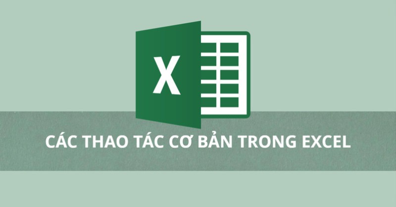 Các thao tác cơ bản trong Excel đơn giản dành cho người mới