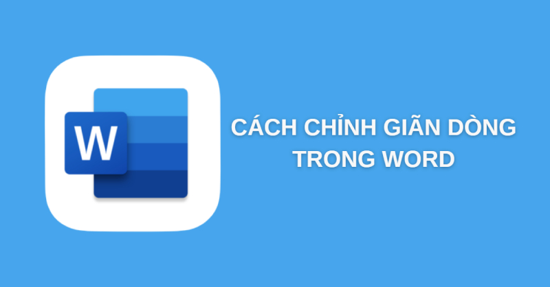Cách chỉnh giãn dòng trong Word đơn giản, dễ thực hiện