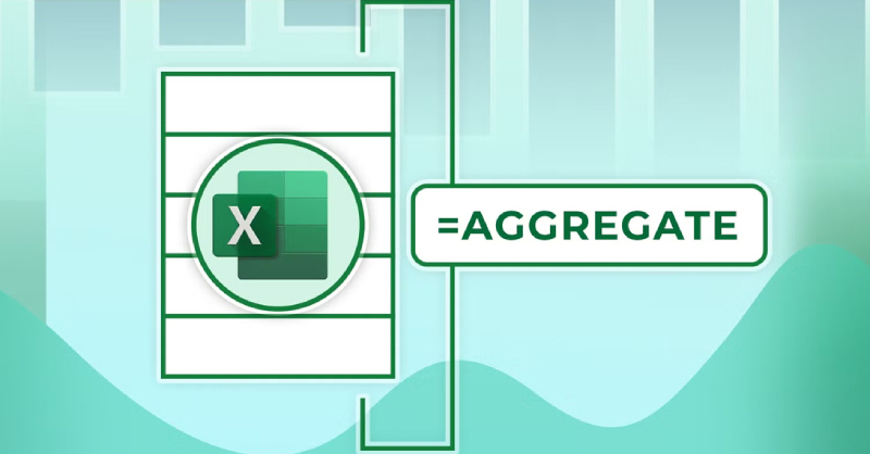 Hàm AGGREGATE trong Excel là gì? Hướng dẫn cách dùng