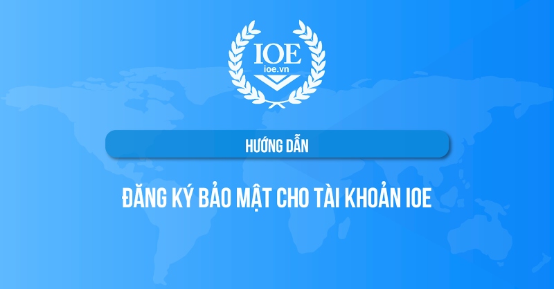 Hướng dẫn đăng ký bảo mật tài khoản IOE