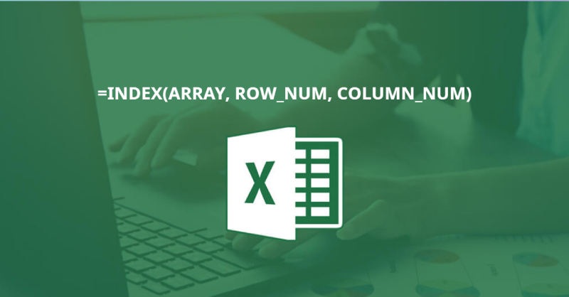 Hàm INDEX trong Excel: Công thức và cách sử dụng
