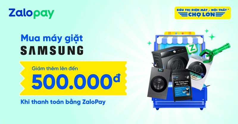 Mua Máy Giặt Samsung – Thanh Toán Bằng Zalopay Được Giảm Thêm Lên Đến 500,000đ